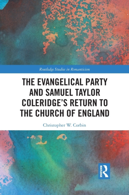 Book cover of: Evangelical Party and Samuel Taylor Coleridge’s Return to the Church of England. By: Christopher W. Corbin