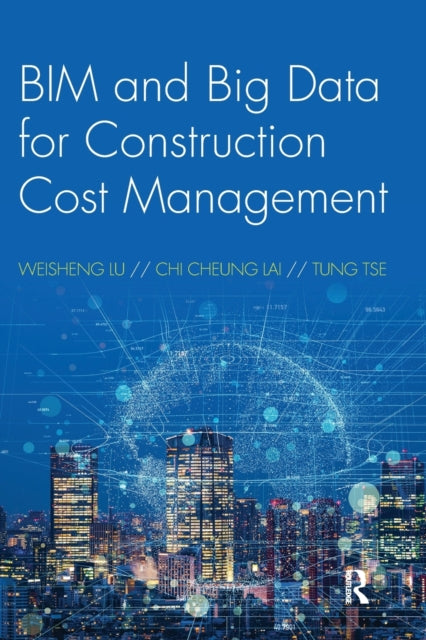 Book cover of: BIM and Big Data for Construction Cost Management. By: Weisheng Lu