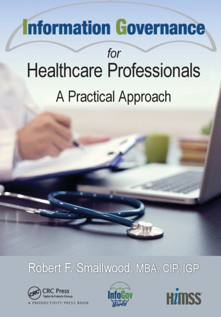 Book cover of: Information Governance for Healthcare Professionals. By: Robert F. Smallwood