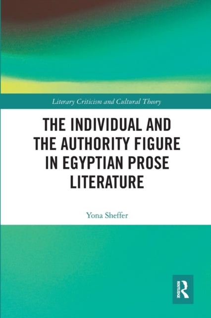 Book cover of: Individual and the Authority Figure in Egyptian Prose Literature. By: Yona Sheffer