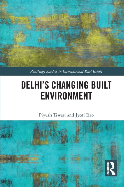 Book cover of: Delhi's Changing Built Environment. By: Piyush Tiwari