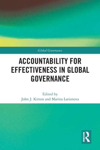 Book cover of: Accountability for Effectiveness in Global Governance. By: John J. Kirton