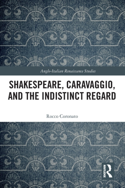 Book cover of: Shakespeare, Caravaggio, and the Indistinct Regard. By: Rocco Coronato