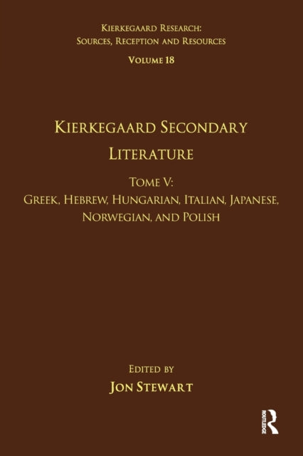 Book cover of: Volume 18, Tome V: Kierkegaard Secondary Literature. By: Jon Stewart