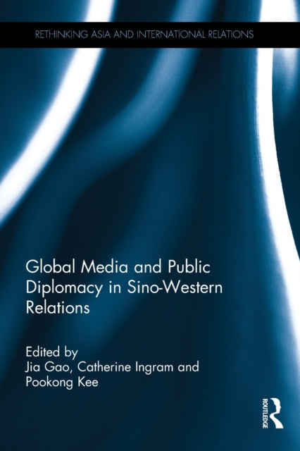 Book cover of: Global Media and Public Diplomacy in Sino-Western Relations. By: Jia Gao