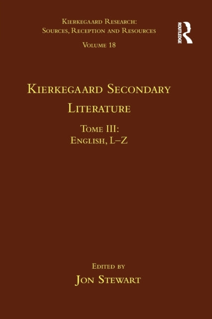 Book cover of: Volume 18, Tome III: Kierkegaard Secondary Literature. By: Jon Stewart