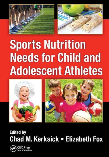 Book cover of: Sports Nutrition Needs for Child and Adolescent Athletes. By: Chad M. Kerksick