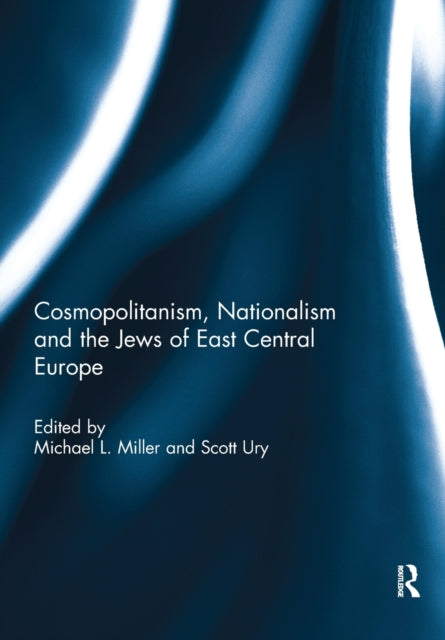 Book cover of: Cosmopolitanism, Nationalism and the Jews of East Central Europe. By: Michael Laurence Miller