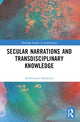 Book cover of: Secular Narrations and Transdisciplinary Knowledge