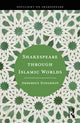 Book cover of: Shakespeare through Islamic Worlds. By: Ambereen Dadabhoy
