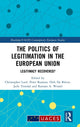 Book cover of: Politics of Legitimation in the European Union. By: Christopher Lord