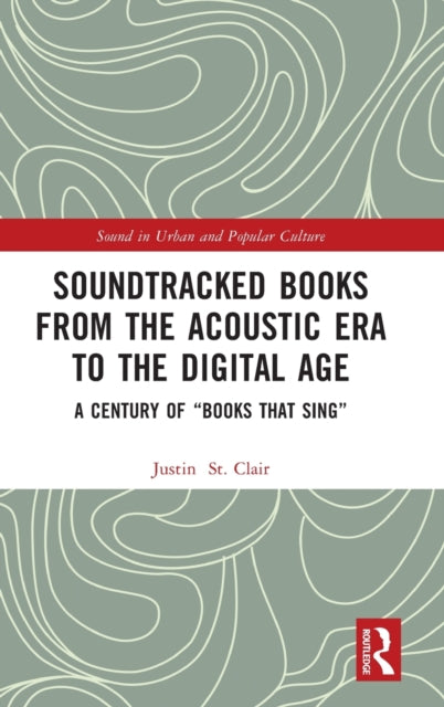 Book cover of: Soundtracked Books from the Acoustic Era to the Digital Age. By: Justin St. Clair