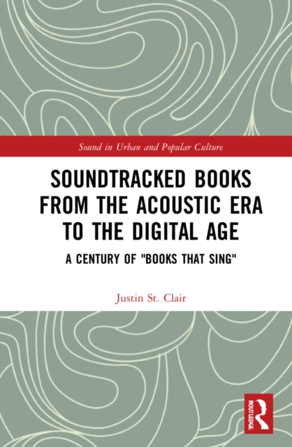 Book cover of: Soundtracked Books from the Acoustic Era to the Digital Age. By: Justin St. Clair