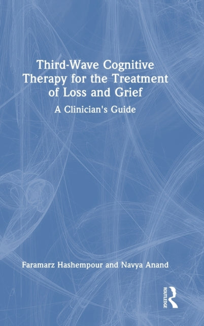 Book cover of: Third-Wave Cognitive Therapy for the Treatment of Loss and Grief. By: Faramarz Hashempour