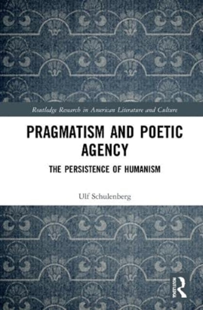 Book cover of: Pragmatism and Poetic Agency. By: Ulf Schulenberg