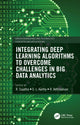 Book cover of: Integrating Deep Learning Algorithms to Overcome Challenges in Big Data Analytics. By: R. Sujatha
