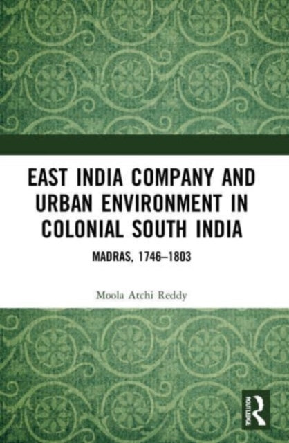 Book cover of: East India Company and Urban Environment in Colonial South India. By: Moola Atchi Reddy