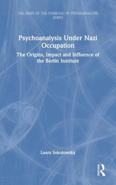 Book cover of: Psychoanalysis Under Nazi Occupation. By: Laura Sokolowsky