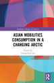 Book cover of: Asian Mobilities Consumption in a Changing Arctic. By: Young-Sook Lee