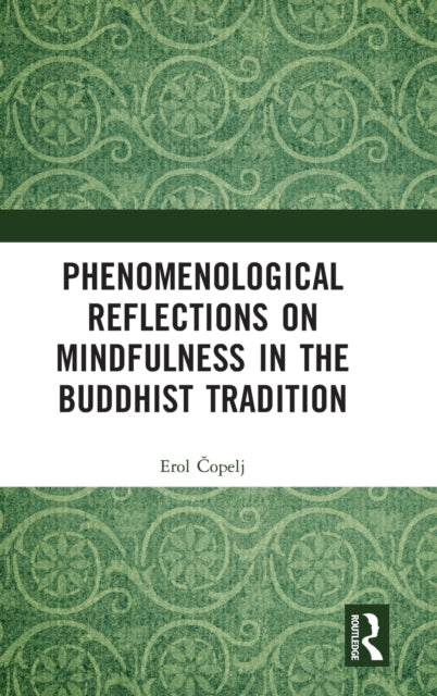 Book cover of: Phenomenological Reflections on Mindfulness in the Buddhist Tradition. By: Erol Copelj