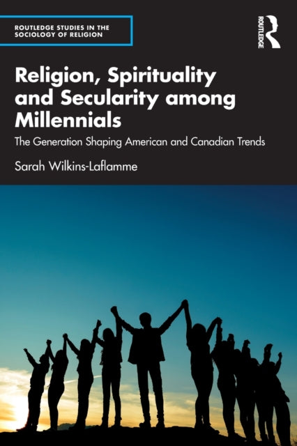 Book cover of: Religion, Spirituality and Secularity among Millennials. By: Sarah Wilkins-Laflamme
