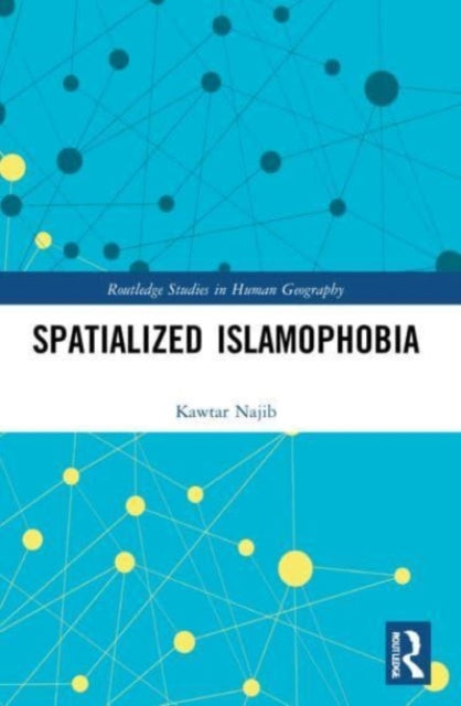 Book cover of: Spatialized Islamophobia. By: Kawtar Najib