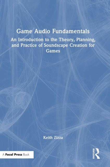 Book cover of: Game Audio Fundamentals. By: Keith Zizza