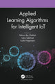 Book cover of: Applied Learning Algorithms for Intelligent IoT. By: Pethuru Raj Chelliah