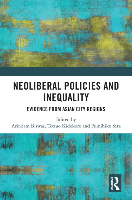 Book cover of: Neoliberal Policies and Inequality. By: Arindam Biswas