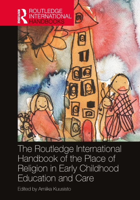 Book cover of: Routledge International Handbook of the Place of Religion in Early Childhood Education and Care. By: Arniika Kuusisto