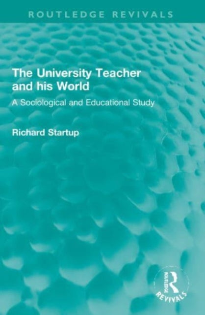 Book cover of: University Teacher and his World. By: Richard Startup