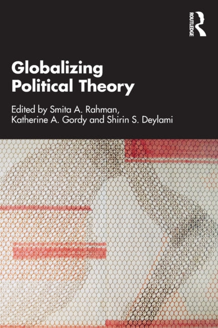 Book cover of: Globalizing Political Theory. By: Smita A. Rahman
