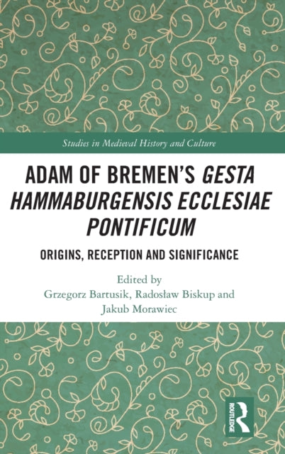 Book cover of: Adam of Bremen’s Gesta Hammaburgensis Ecclesiae Pontificum. By: Grzegorz Bartusik