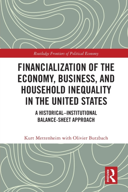 Book cover of: Financialization of the Economy, Business, and Household Inequality in the United States. By: Kurt von Mettenheim