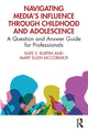 Book cover of: Navigating Media’s Influence Through Childhood and Adolescence. By: Kate S. Kurtin