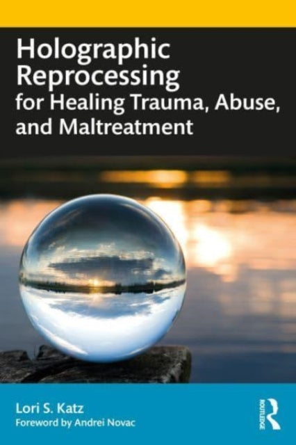 Book cover of: Holographic Reprocessing for Healing Trauma, Abuse, and Maltreatment. By: Lori S. Katz