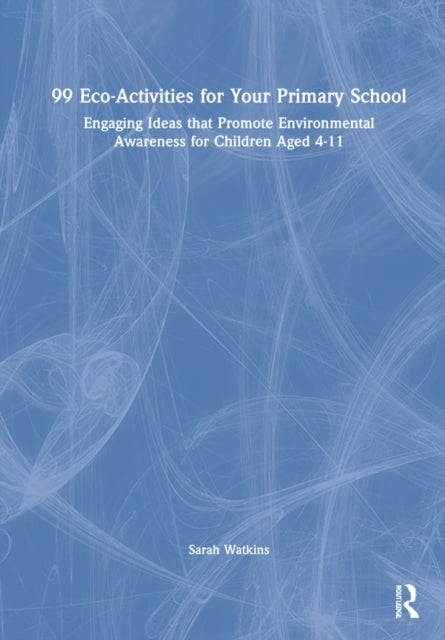 Book cover of: 99 Eco-Activities for Your Primary School. By: Sarah Watkins