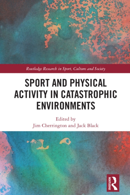 Book cover of: Sport and Physical Activity in Catastrophic Environments. By: Jack Black