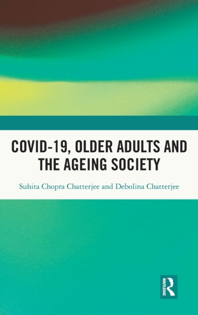 Book cover of: Covid-19, Older Adults and the Ageing Society. By: Suhita Chopra