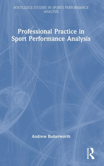 Book cover of: Professional Practice in Sport Performance Analysis. By: Andrew Butterworth