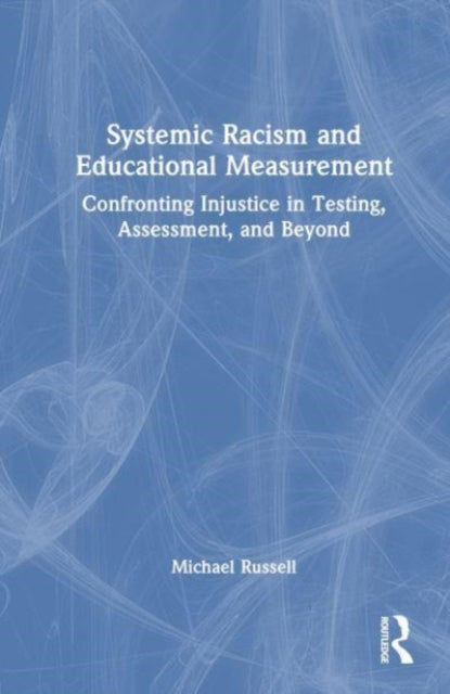 Book cover of: Systemic Racism and Educational Measurement. By: Michael Russell