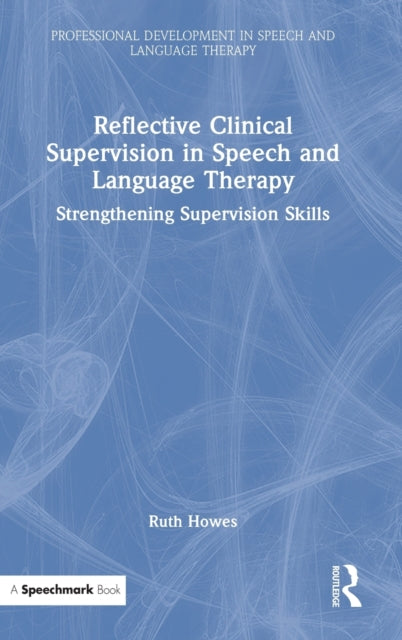 Book cover of: Reflective Clinical Supervision in Speech and Language Therapy. By: Ruth Howes