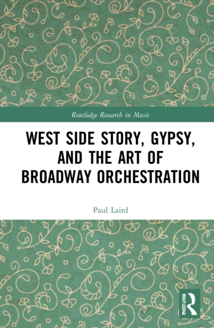 Book cover of: West Side Story, Gypsy, and the Art of Broadway Orchestration. By: Paul R. Laird