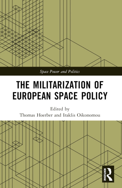 Book cover of: Militarization of European Space Policy. By: Thomas C. Hoerber