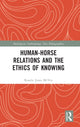 Book cover of: Human-Horse Relations and the Ethics of Knowing. By: Rosalie Jones McVey