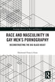 Book cover of: Race and Masculinity in Gay Men’s Pornography. By: Desmond Francis Goss