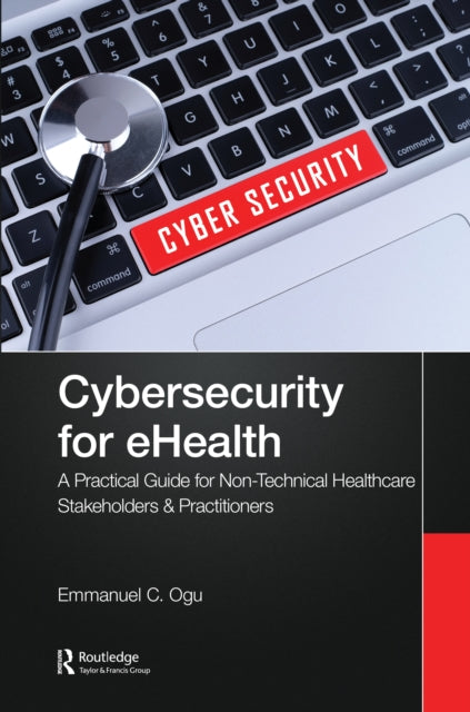 Book cover of: Cybersecurity for eHealth. By: Emmanuel C. Ogu