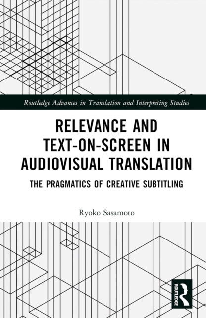 Book cover of: Relevance and Text-on-Screen in Audiovisual Translation. By: Ryoko Sasamoto