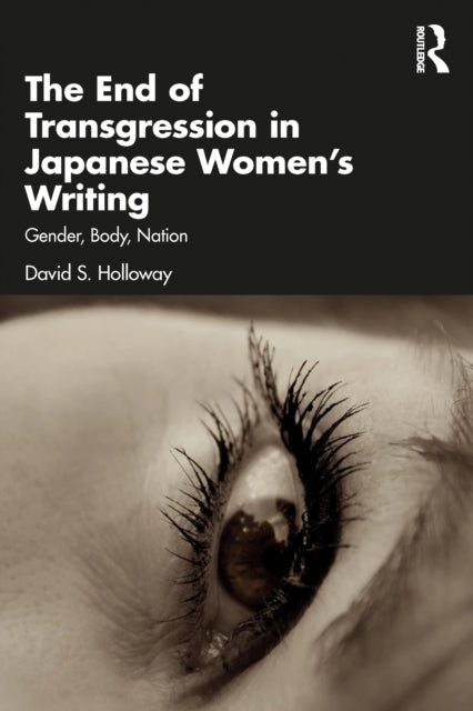 Book cover of: End of Transgression in Japanese Women’s Writing. By: David S. Holloway