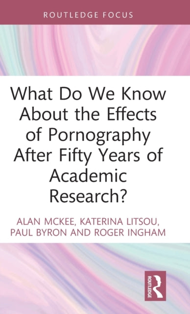 Book cover of: What Do We Know About the Effects of Pornography After Fifty Years of Academic Research?. By: Alan McKee